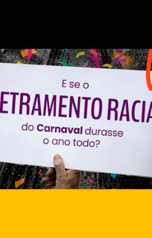 E se o letramento racial do Carnaval durasse o ano todo?